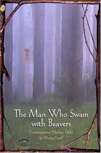 Cover for Nancy Lord · The Man Who Swam with Beavers (Paperback Book) [1st edition] (2001)