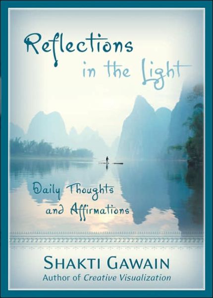 Reflections in the Light: Daily Thoughts and Affirmations - Shakti Gawain - Books - New World Library - 9781577314103 - April 10, 2003