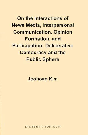 On the Interactions of News Media, Interpersonal Communication,opinion Formation, and Participation: Deliberative Democracy and the Public Sphere - Joohoan Kim - Books - Dissertation.Com. - 9781581120103 - December 1, 1997