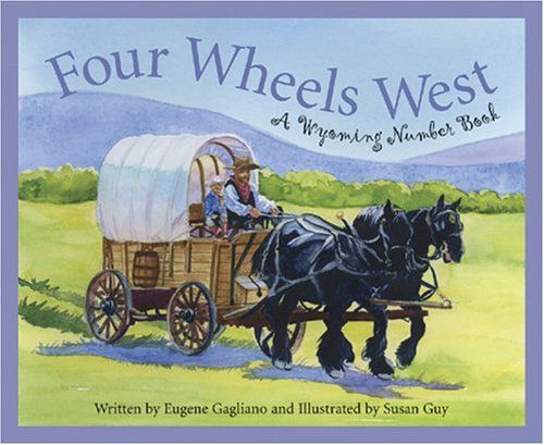 Cover for Eugene Gagliano · Four Wheels West: a Wyoming Number Book (Count Your Way Across the Usa) (America by the Numbers) (Inbunden Bok) (2006)