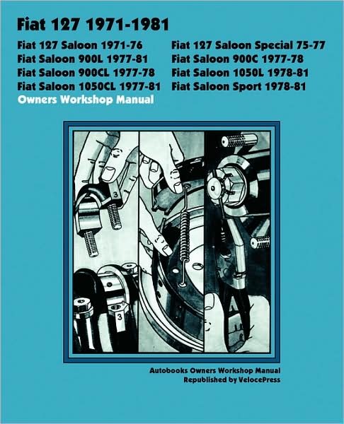 Cover for Autobooks Team of Writers and Illustrators · Fiat 127 Saloon, Special, 900l, 900c, 900cl, 1050l, 1050cl &amp; Sport 1971-1981 Owners Workshop Manual (Paperback Book) (2008)