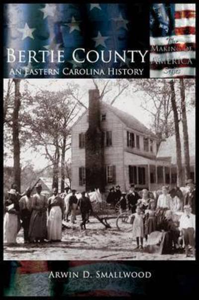 Cover for Arwin D Smallwood · Bertie County: an Eastern Carolina History (Innbunden bok) (2002)