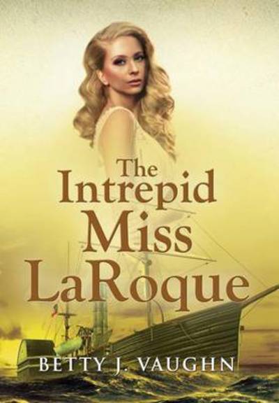 Cover for Betty J Vaughn · The Intrepid Miss LaRoque (Hardcover Book) (2016)