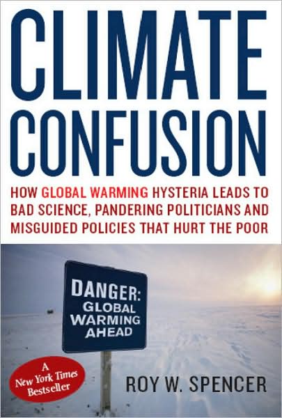 Cover for Roy W. Spencer · Climate Confusion: How Global Warming Hysteria Leads to Bad Science, Pandering Politicians and Misguided Policies That Hurt the Poor (Hardcover Book) (2008)