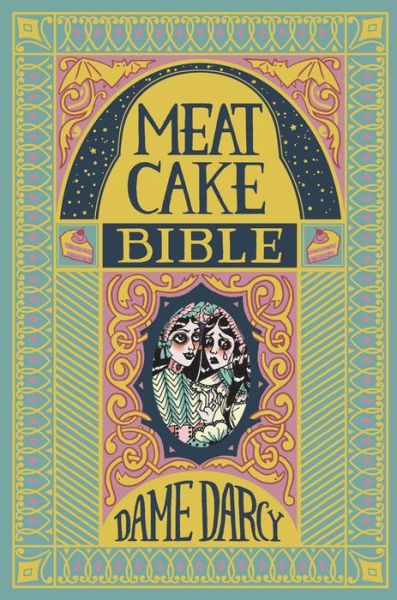 Cover for Dame Darcy · The Meat Cake Bible (Hardcover Book) (2016)