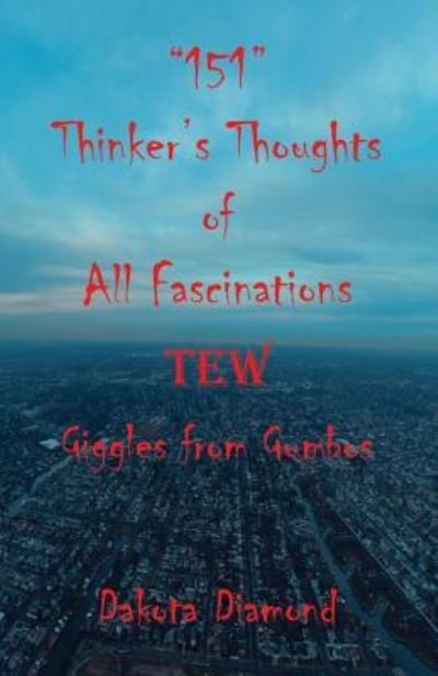 Cover for Dakota Diamond · &quot;151&quot; Thinker's Thoughts of All Fascinations Tew - Giggles from Gumbos (Pocketbok) (2017)