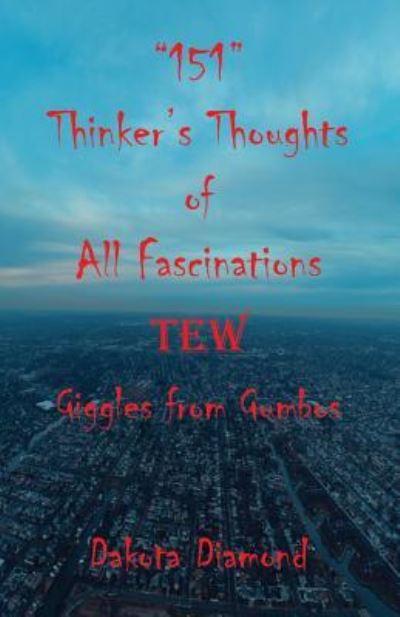 "151" Thinker's Thoughts of All Fascinations Tew - Giggles from Gumbos - Dakota Diamond - Books - E-BookTime, LLC - 9781608627103 - November 15, 2017