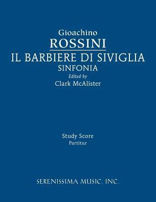 Il Barbieri Di Sivilgia Sinfonia : Study Score - Gioachino Rossini - Books - Serenissima Music - 9781608742103 - September 12, 2016