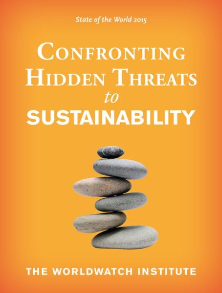 Cover for The Worldwatch Institute · State of the World 2015: Confronting Hidden Threats to Sustainability (Paperback Book) (2015)