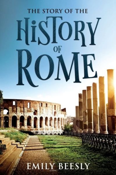 Cover for Emily Beesly · The Story of the History of Rome (Paperback Book) (2020)
