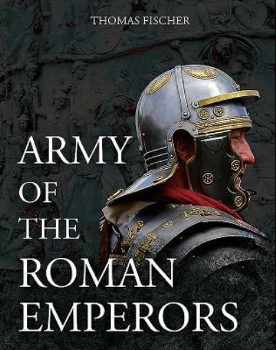 Cover for Thomas Fischer · Army of the Roman Emperors (Hardcover Book) (2019)