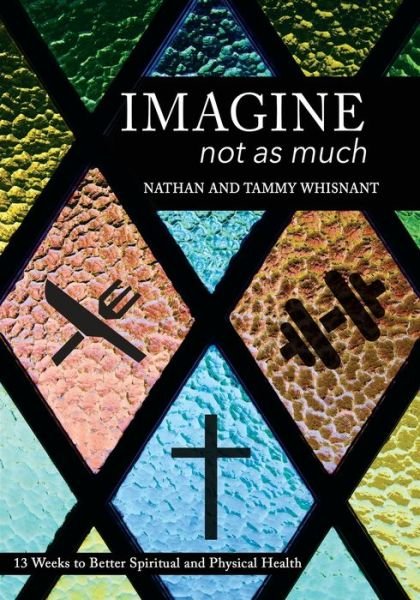 Cover for Whisnant, Nathan and Tammy · Imagine Not As Much: 13 Weeks to Better Spiritual and Physical Health (Paperback Book) (2020)