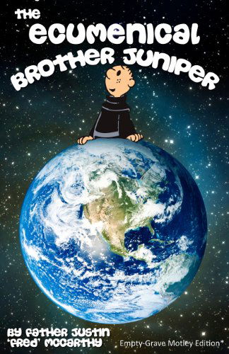The Ecumenical Brother Juniper: Empty-grave Motley Edition - Fr Justin 'fred' Mccarthy - Books - Empty-Grave Publishing - 9781620890103 - June 13, 2012