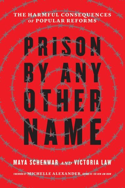 Cover for Maya Schenwar · Prison by Any Other Name: The Harmful Consequences of Popular Reforms (Hardcover Book) (2020)