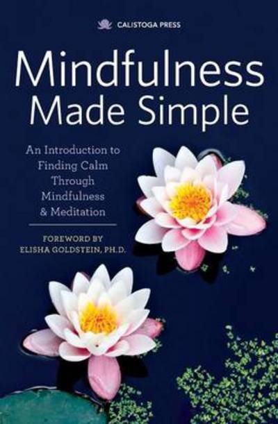 Cover for Calistoga Press · Mindfulness Made Simple: An Introduction to Finding Calm Through Mindfulness and Meditation (Pocketbok) (2014)