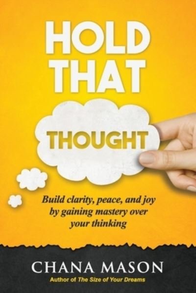 Cover for Chana Mason · Hold that Thought Build clarity, peace, and joy by gaining mastery over your thinking (Paperback Book) (2019)