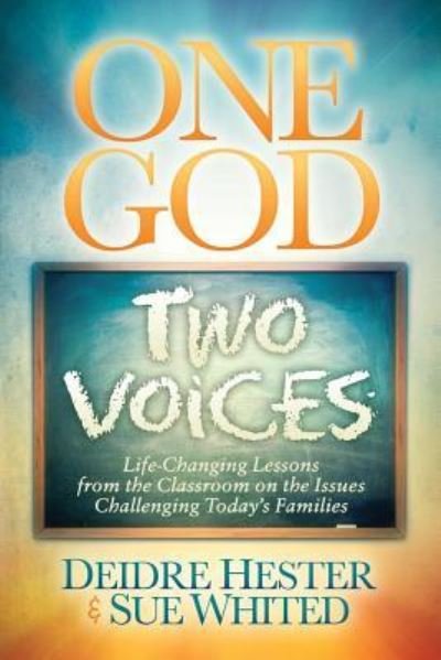 Cover for Deidre Hester · One God Two Voices: Life-Changing Lessons from the Classroom on the Issues Challenging Today's Families (Pocketbok) (2016)