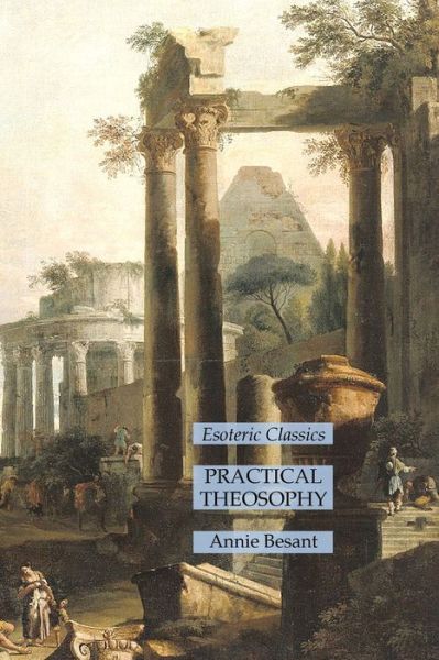 Practical Theosophy - Annie Besant - Kirjat - Lulu Press - 9781631186103 - lauantai 12. helmikuuta 2022