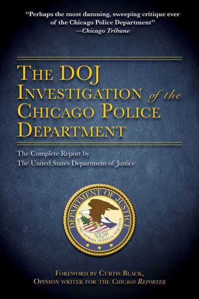 The DOJ Investigation of the Chicago Police Department: The Complete Report by The United States Department of Justice - U.S. Department of Justice - Books - Skyhorse Publishing - 9781631582103 - October 10, 2017