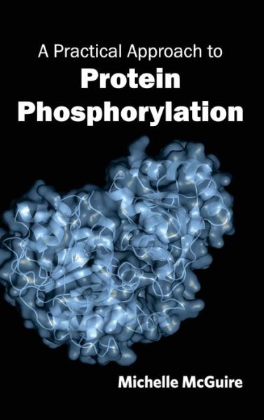 Cover for Michelle Mcguire · A Practical Approach to Protein Phosphorylation (Inbunden Bok) (2015)