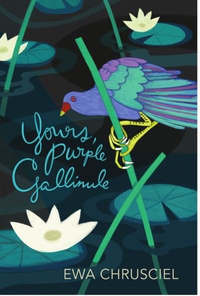 Yours, Purple Gallinule - Ewa Chrusciel - Bøger - Omnidawn Publishing - 9781632431103 - 7. december 2022