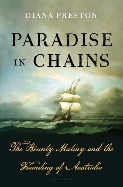 Cover for Diana Preston · Paradise in Chains: The Bounty Mutiny and the Founding of Australia (Hardcover Book) (2018)