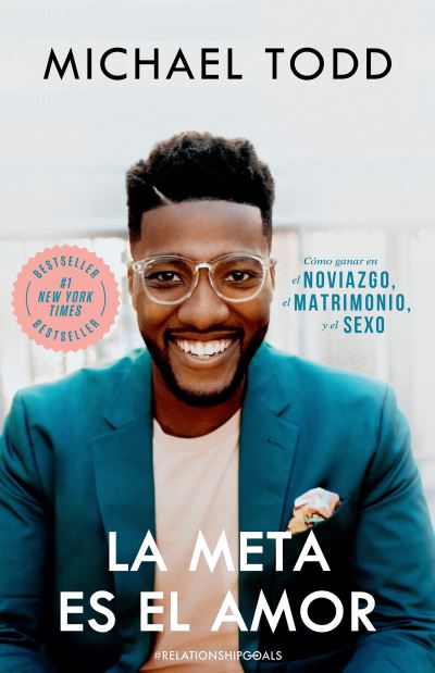 Cover for Michael Todd · La meta es el amor: Como ganar en el noviazgo, el matrimonio, y el sexo / Relationship Goals: How to Win at Dating, Marriage, and Sex (Paperback Book) (2021)