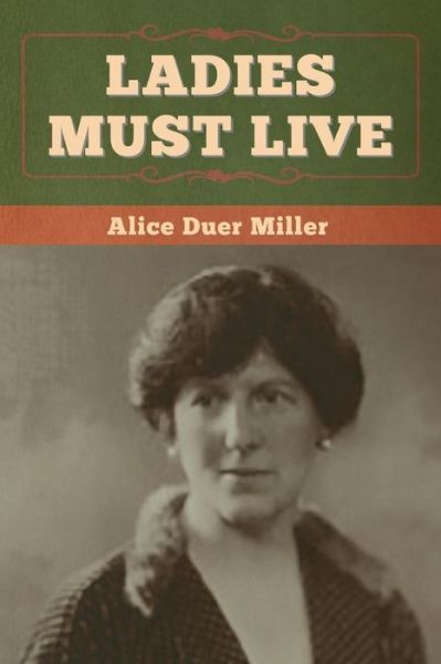 Ladies Must Live - Alice Duer Miller - Kirjat - Bibliotech Press - 9781647998103 - lauantai 25. heinäkuuta 2020