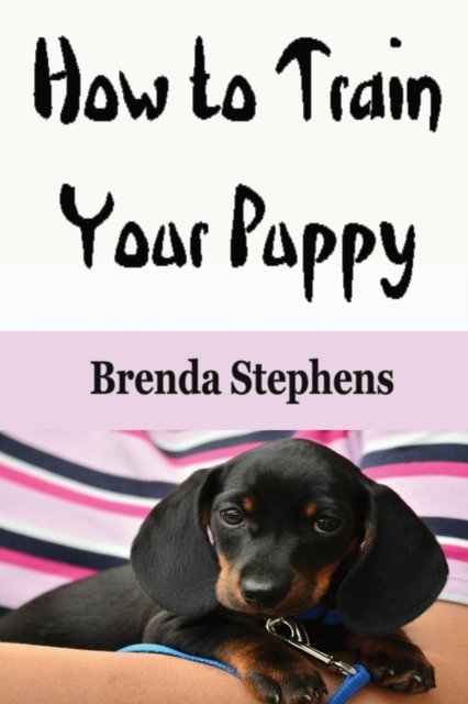 Cover for Brenda Stephens · How to Train Your Puppy (Paperback Book) (2020)