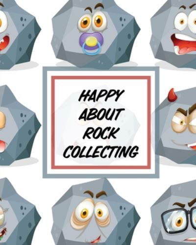 Happy About Rock Collecting: Rock Collecting Earth Sciences Crystals and Gemstones - Paige Cooper - Kirjat - Paige Cooper RN - 9781649303103 - lauantai 1. elokuuta 2020