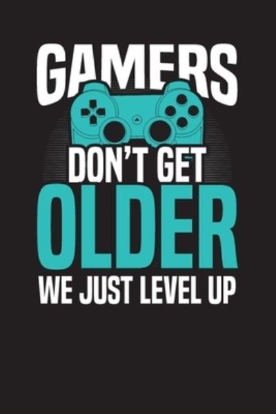 Cover for Audrina Rose · Gamers Don't Get Older We Just Level Up (Paperback Book) (2019)