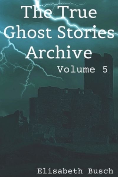 Cover for Elisabeth Busch · The True Ghost Stories Archive (Paperback Bog) (2019)