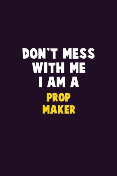 Don't Mess With Me, I Am A Prop Maker - Emma Loren - Bøger - Independently Published - 9781656626103 - 6. januar 2020