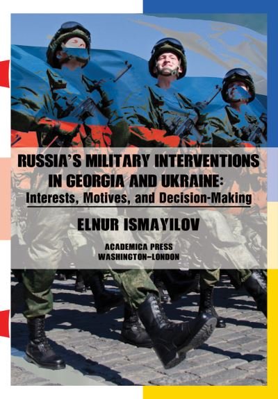 Cover for Elnur Ismayilov · Russia's Military Interventions in Georgia and Ukraine: Interests, Motives, and Decision-Making (Innbunden bok) (2021)