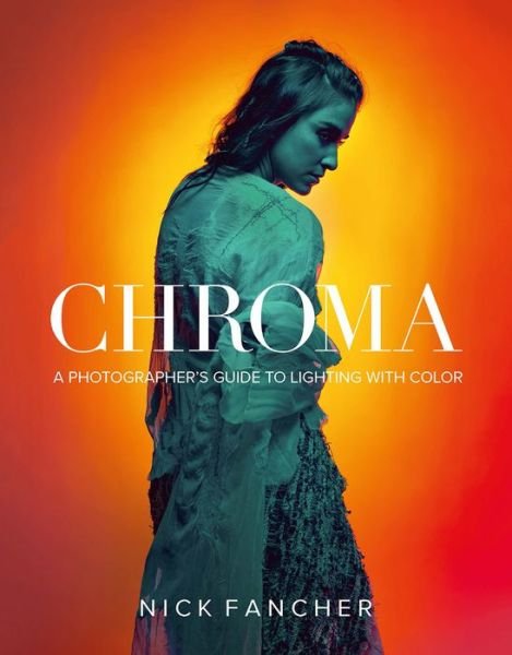 Cover for Nick Fancher · Chroma: A Photographer's Guide to Lighting with Color (Paperback Book) (2018)