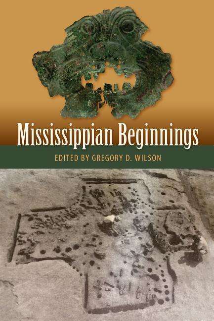 Cover for Gregory D. Wilson · Mississippian Beginnings - Florida Museum of Natural History: Ripley P. Bullen Series (Hardcover Book) (2017)