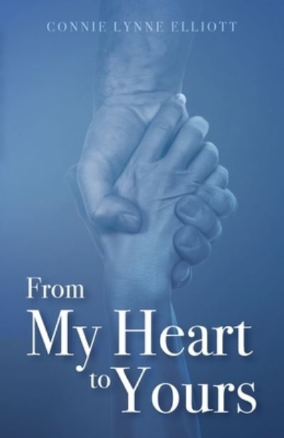 From My Heart to Yours - Connie Lynne Elliott - Inne - Trilogy Christian Publishing, Inc. - 9781685563103 - 28 marca 2022