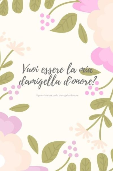 Vuoi essere la mia damigella d'onore? il pianificatore per la damigella d'onore - Wedding Planner - Boeken - Independently Published - 9781694811103 - 21 september 2019