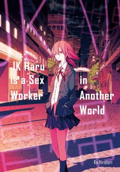 Cover for Ko Hiratori · JK Haru is a Sex Worker in Another World - JK Haru is a Sex Worker in Another World (Paperback Book) (2019)
