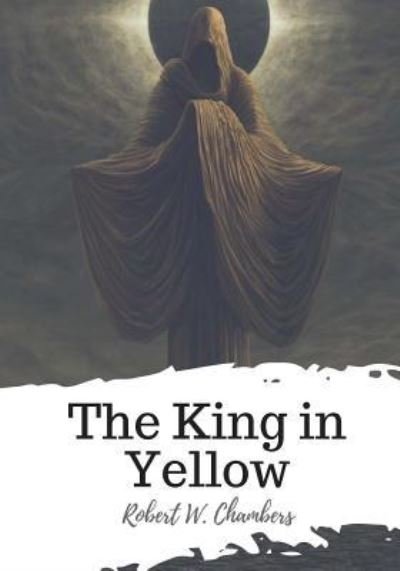 Cover for Robert W Chambers · The King in Yellow (Paperback Book) (2018)
