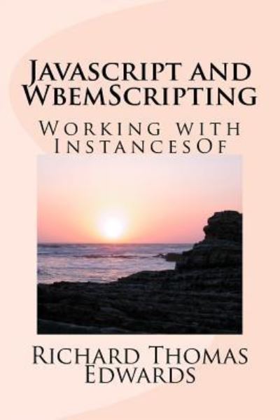 Javascript and WbemScripting - Richard Thomas Edwards - Livros - Createspace Independent Publishing Platf - 9781721177103 - 16 de junho de 2018