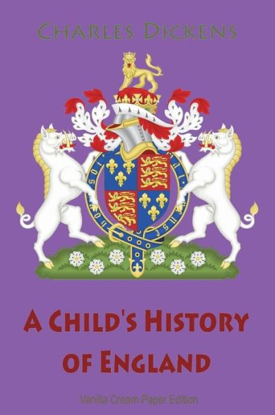 A Child's History of England - Charles Dickens - Books - Createspace Independent Publishing Platf - 9781723511103 - July 23, 2018