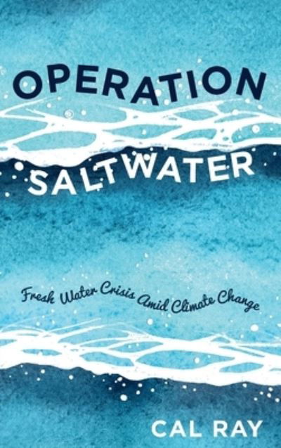 Cal Ray · Operation Saltwater: Fresh Water Crisis Amid Climate Change (Hardcover bog) (2020)