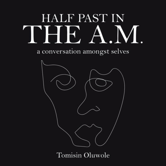 Half Past in the A.M. - Tomisin Oluwole - Books - Authorhouse - 9781728363103 - May 28, 2020