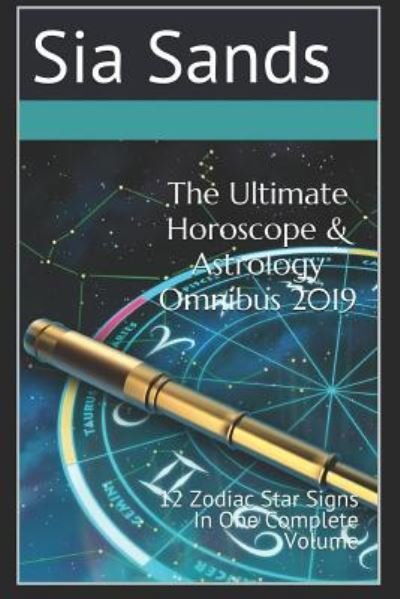 Cover for Sia Sands · The Ultimate Horoscope &amp; Astrology Omnibus 2019 (Paperback Book) (2018)