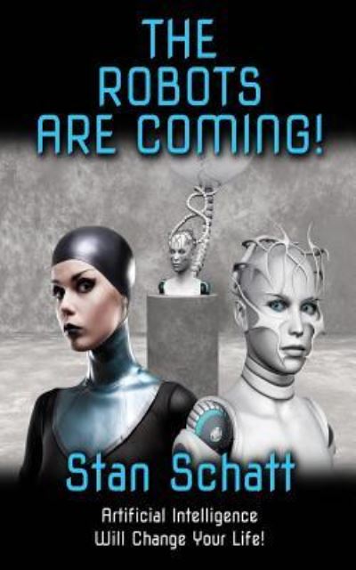 Cover for Stan Schatt · The Robots Are Coming! (Paperback Book) (2018)