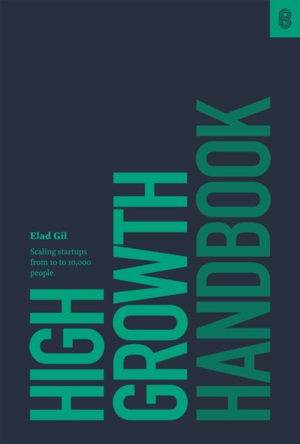 Cover for Elad Gil · High Growth Handbook: Scaling Startups from 10 to 10,000 People (Hardcover Book) (2018)