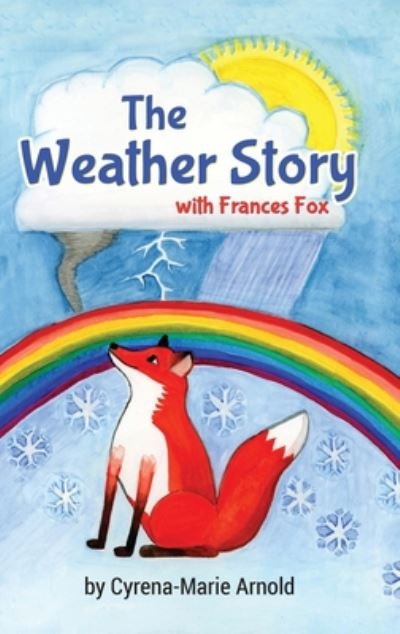 Cover for Cyrena-Marie Arnold · The Weather Story: With Frances Fox (Hardcover Book) (2020)