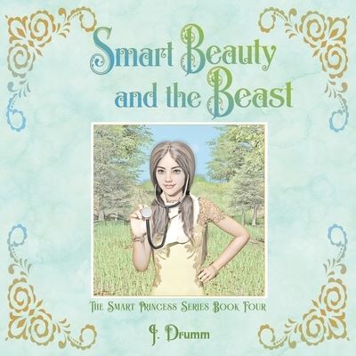 Smart Beauty and the Beast - J Drumm - Książki - Smart Princess Books and More - 9781735714103 - 10 września 2020