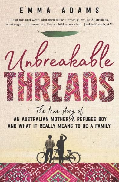 Cover for Emma Adams · Unbreakable Threads: The true story of an Australian mother, a refugee boy and what it really means to be a family (Taschenbuch) (2018)